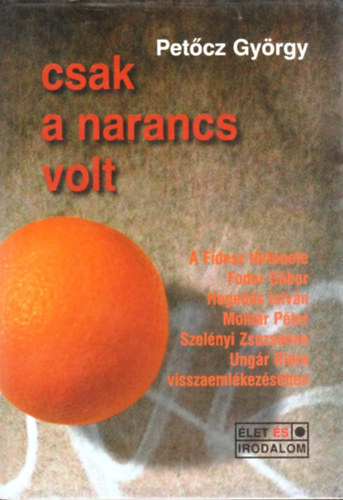 Petőcz György: Csak a narancs volt. A FIDESZ története...