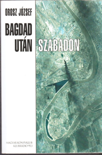 Orosz József: Bagdad után szabadon