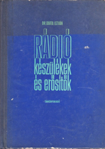Dr. Barta István: Rádiókészülékek és erősítők