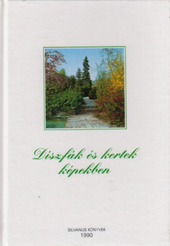 Dr. Schmidt Gábor: Díszfák és kertek képekben