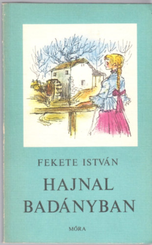 Fekete István: Hajnal Badányban