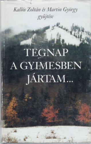 Kallós Zoltán; Martin György: Tegnap a Gyimesben jártam... (Gyimes-völgyi lírai dalok)