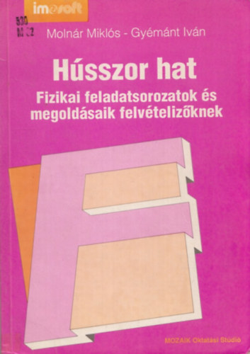 Molnár Miklós-Gyémánt Iván: Hússzor hat (fizikai feladatsorozat és megoldadásaik felvételizőknek)