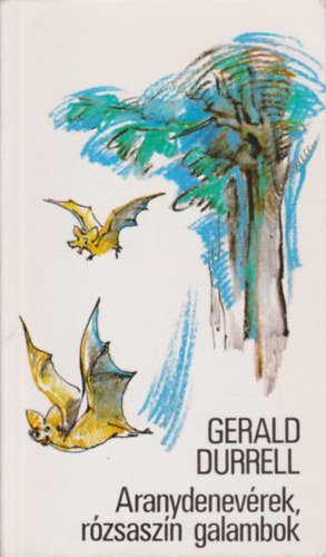 Gerald Durrell: Aranydenevérek, rózsaszín galambok
