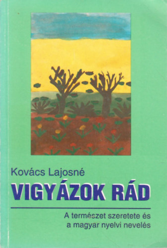 Kovács Lajosné: Vigyázok rád - A természet szeretete és a magyar nyelvi nevelés