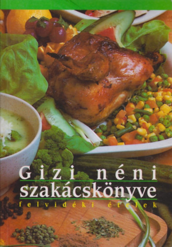 Baki József (szerk.): Gizi néni szakácskönyve - Felvidéki ételek
