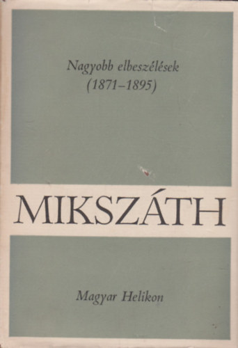 Mikszáth Kálmán: Nagyobb elbeszélések (1871-1895)