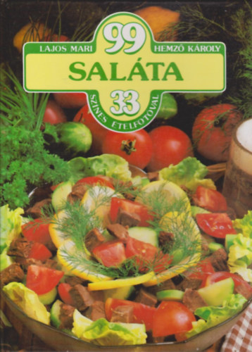 Lajos Mari-Hemző Károly: 99 saláta 33 színes ételfotóval