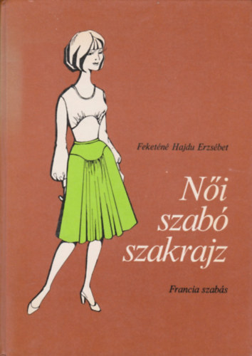 Feketéné Hajdu Erzsébet: Női szabó szakrajz (francia szabás)