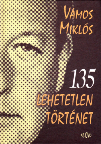 Vámos Miklós: 135 lehetetlen történet