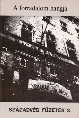 Gyurgyák János: A forradalom hangja (Magyar rádióadások 1956. október 23-november 09.)