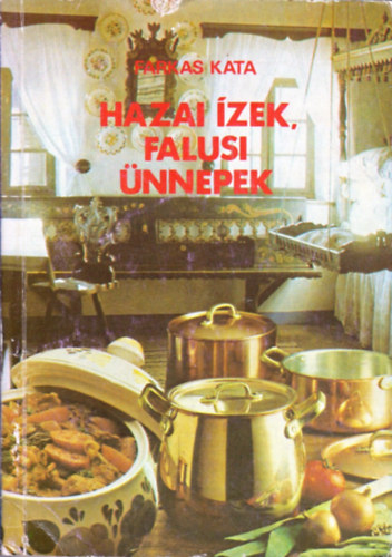 Farkas Kata: Hazai ízek, falusi ünnepek
