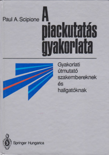 Paul A. Scipione: A piackutatás gyakorlata - Gyakorlati útmutató szakembereknek és hallgatóknak