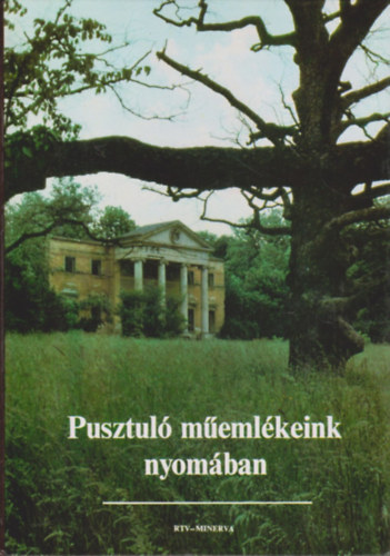 Ézsiás Anikó-Szakály István: Pusztuló műemlékeink nyomában