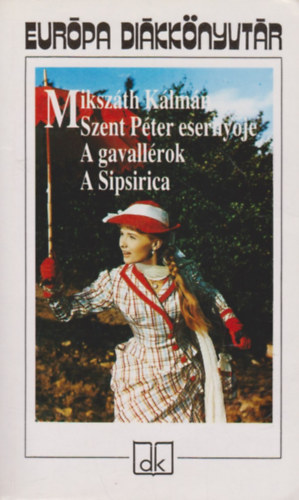 Mikszáth Kálmán: Szent Péter esernyője - A gavallérok - A Sipsirica - Európa Diákkönyvtár