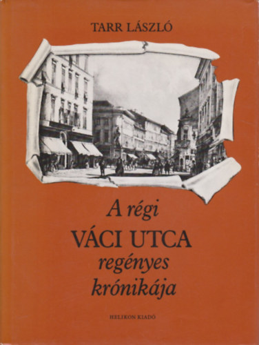 Tarr László: A régi Váci utca regényes krónikája