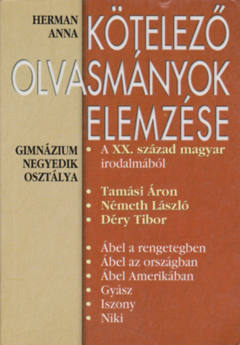 Herman Anna: Kötelező olvasmányok elemzése - A XX. század magyar irodalmából (gimnázium negyedik osztálya)