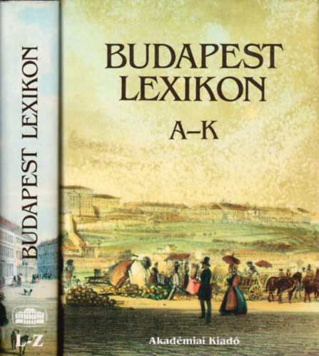 Gáspár Ferenc - Berza László - A. Czétényi Piroska: Budapest Lexikon I-II. I.: A-K - II.: L-Z