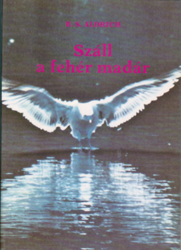B. S. Aldrich: Száll a fehér madár 