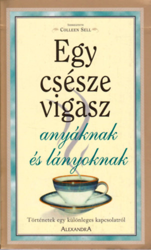 Colleen Sell: Egy csésze vigasz anyáknak és lányoknak