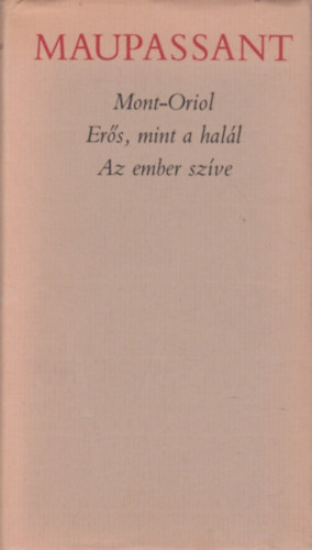 Guy De Maupassant: Mont-Oriol-Erős, mint a halál-Az ember szíve