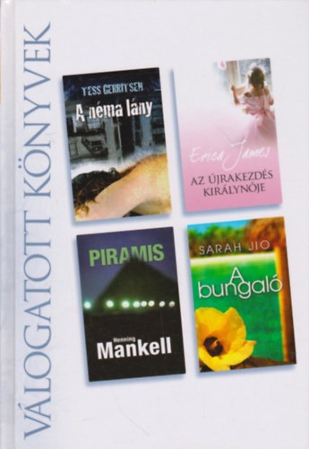 Tess Gerritsen · Erica James · Henning Mankell · Sarah Jio: A néma lány - Az újrakezdés királynője - Piramis - A bungaló (Reader's Digest Válogatás)