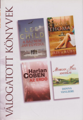 Child, L.- Thomas, R.- Coben, H.- Vanliere, D.: A baj nem jár egyedül- Iris és Ruby- Az erdő- Morgan Hill angyalai