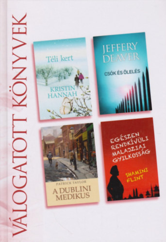 Kristin Hannah · Jeffery Deaver · Patrick Taylor · Shamini Flint: Téli ​kert / Csók és ölelés / A dublini medikus / Egészen rendkívüli malajziai gyilkosság (Reader's Digest válogatott könyvek)