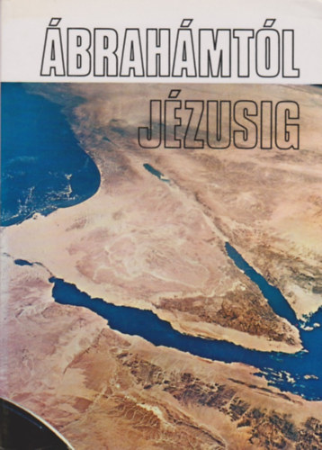 Szabó F. -Puskely M.: Ábrahámtól Jézusig - A Biblia legszebb szövegei