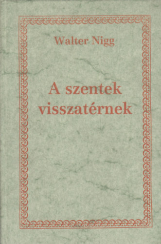Walter Nigg: A szentek visszatérnek (A keresztény lét útmutatói)