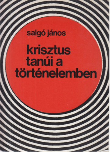 Salgó János: Krisztus tanúi a történelemben