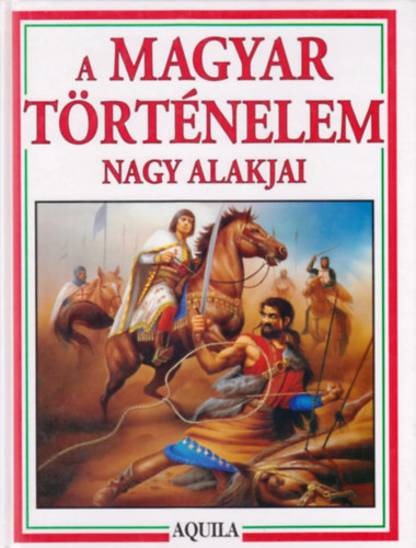 Tóth Dóra-Bera Károly: A magyar történelem nagy alakjai