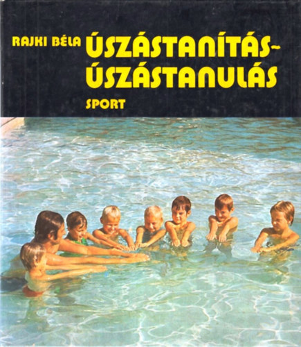 Rajki Béla: Úszástanítás-úszástanulás