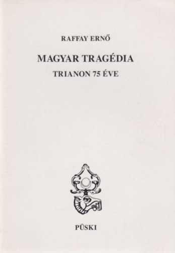Raffay Ernő: Magyar tragédia - Trianon 75 éve