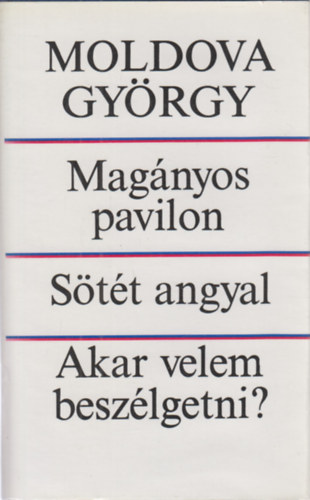 Moldova György: Magányos pavilon-Sötét angyal-Akar velem beszélgetni?