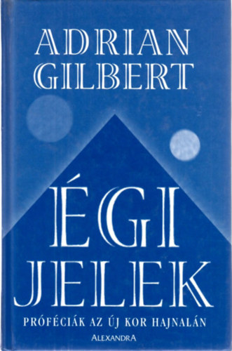 Adrian Gilbert: Égi jelek - Próféciák az új kor hajnalán