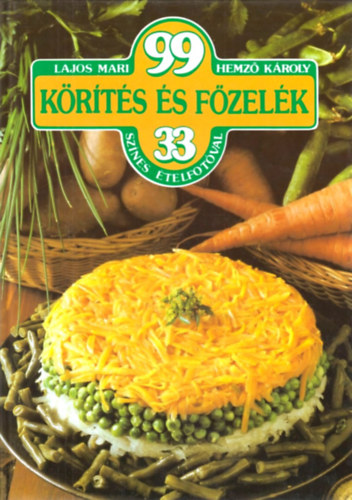 Lajos Mari; Hemző Károly: 99 körítés és főzelék 33 színes ételfotóval