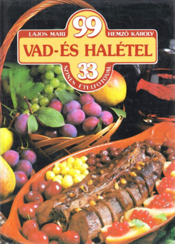 Lajos Mari-Hemző Károly: 99 vad- és halétel 33 színes ételfotóval