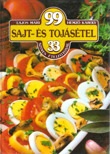 Lajos Mari-Hemző Károly: 99 sajt- és tojásétel 33 színes ételfotóval