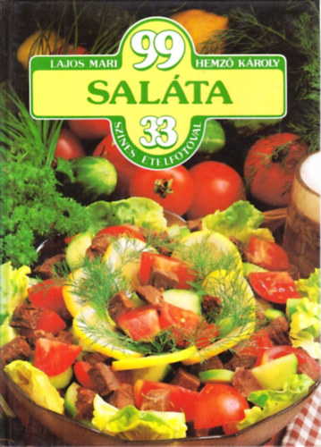 Lajos Mari-Hemző Károly: 99 saláta 33 színes ételfotóval