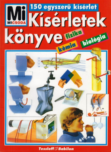 Rainer Köthe: Mi micsoda? - Kísérletek könyve - 150 egyszerű fizikai, kémiai és biológiai kísérlet