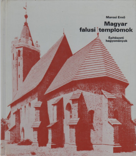 Marosi Ernő: Magyar falusi templomok (Építészeti hagyományok)