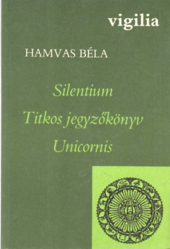 Hamvas Béla: Silentium - Titkos jegyzőkönyv - Unicornis