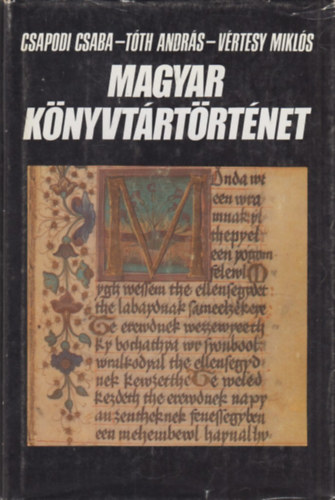 Csapodi Cs.-Tóth A.-Vértesy M.: Magyar könyvtártörténet
