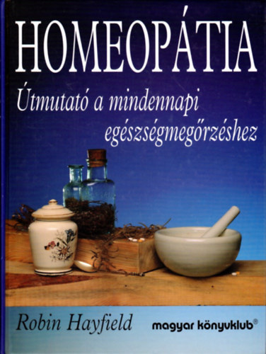 Robin Hayfield: Homeopátia (Útmutató a mindennapi egészségmegőrzéséhez)