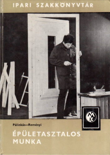 Pálinkás -Reményi: Épületasztalos munka