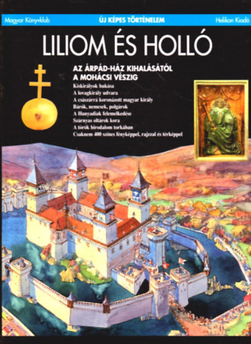 Csukovits Enikő: Liliom és holló: Az Árpád-ház kihalásától a mohácsi vészig (Új képes történelem)