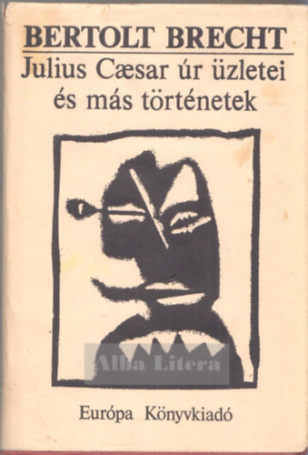 Bertold Brecht: Julius Caesar úr üzletei és más történetek