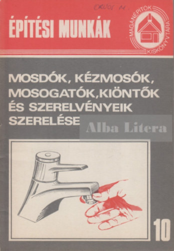 Szerk: Völgyes István: Mosdók, kézmosók, mosogatók, kiöntők és szerelvényeik szerelése