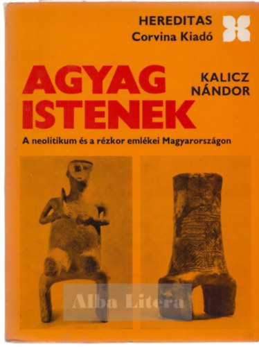 Kalicz Nándor: Agyag Istenek (Hereditas)